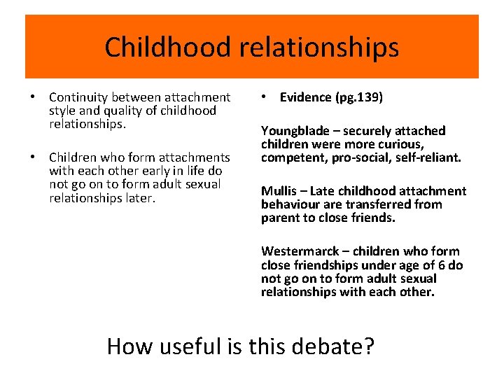 Childhood relationships • Continuity between attachment style and quality of childhood relationships. • Children