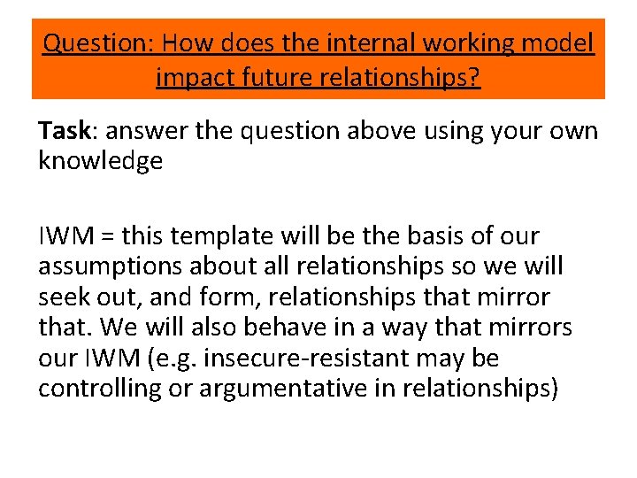 Question: How does the internal working model impact future relationships? Task: answer the question Question: How does the internal working model impact future relationships? Task: answer the question