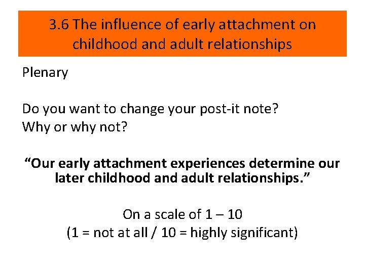 3. 6 The influence of early attachment on childhood and adult relationships Plenary Do