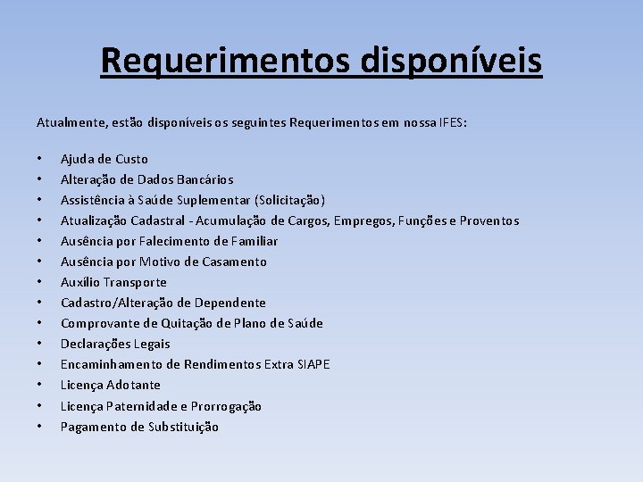 Requerimentos disponíveis Atualmente, estão disponíveis os seguintes Requerimentos em nossa IFES: • • •