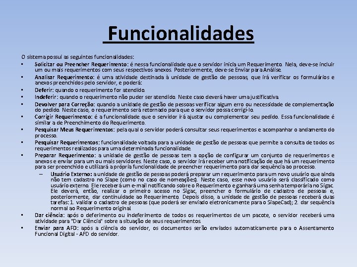  Funcionalidades O sistema possui as seguintes funcionalidades: • Solicitar ou Preencher Requerimento: é