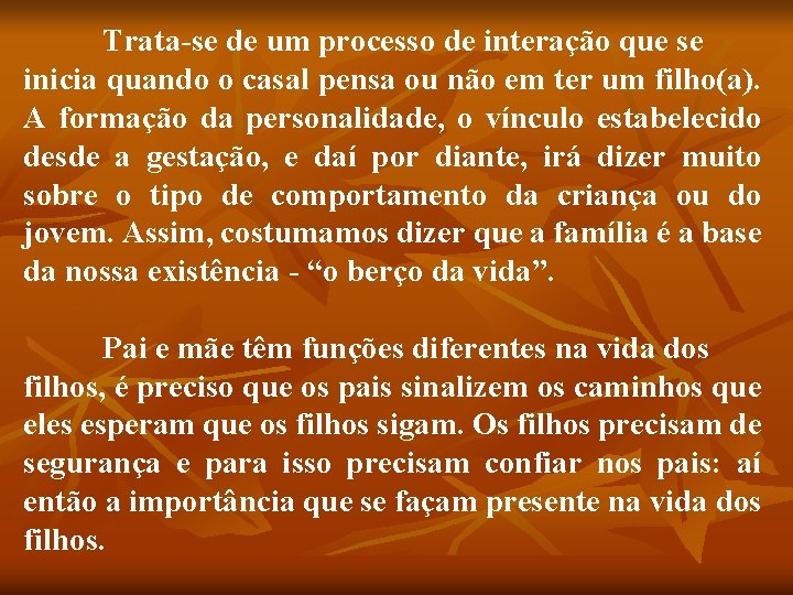 Trata-se de um processo de interação que se inicia quando o casal pensa ou