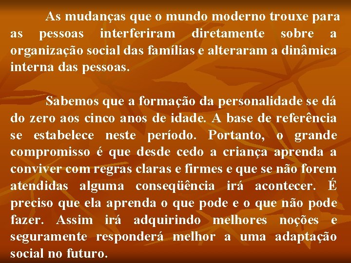 As mudanças que o mundo moderno trouxe para as pessoas interferiram diretamente sobre a