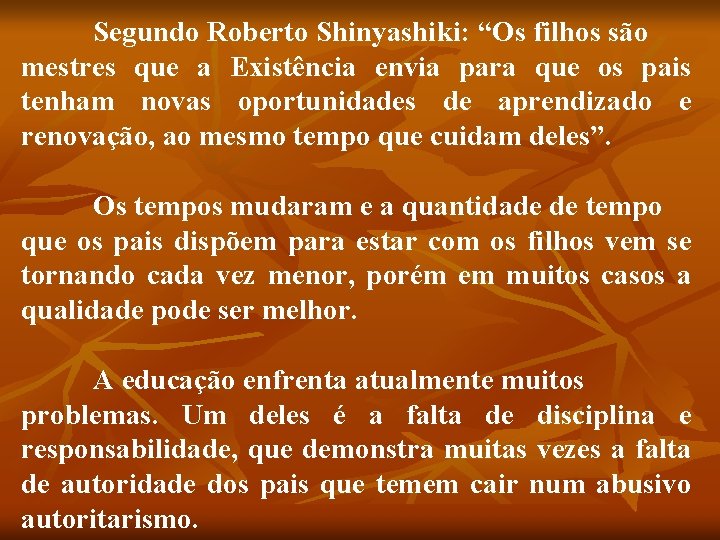 Segundo Roberto Shinyashiki: “Os filhos são mestres que a Existência envia para que os