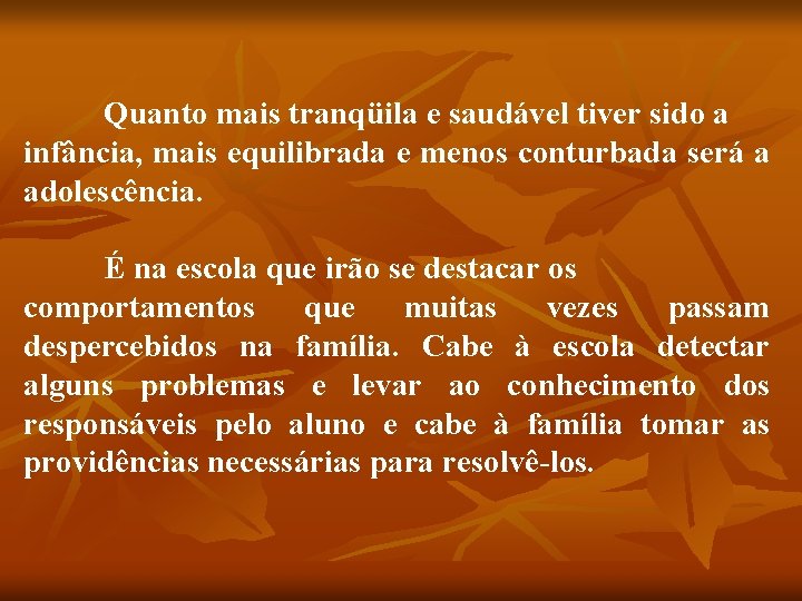 Quanto mais tranqüila e saudável tiver sido a infância, mais equilibrada e menos conturbada