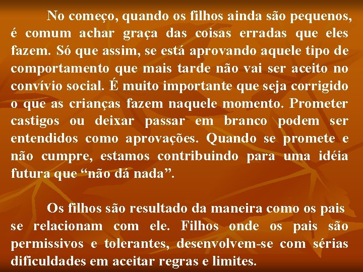 No começo, quando os filhos ainda são pequenos, é comum achar graça das coisas