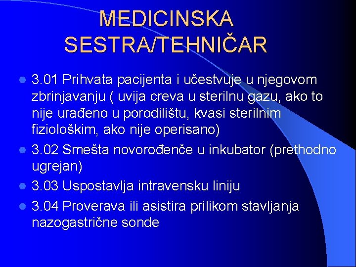 MEDICINSKA SESTRA/TEHNIČAR 3. 01 Prihvata pacijenta i učestvuje u njegovom zbrinjavanju ( uvija creva