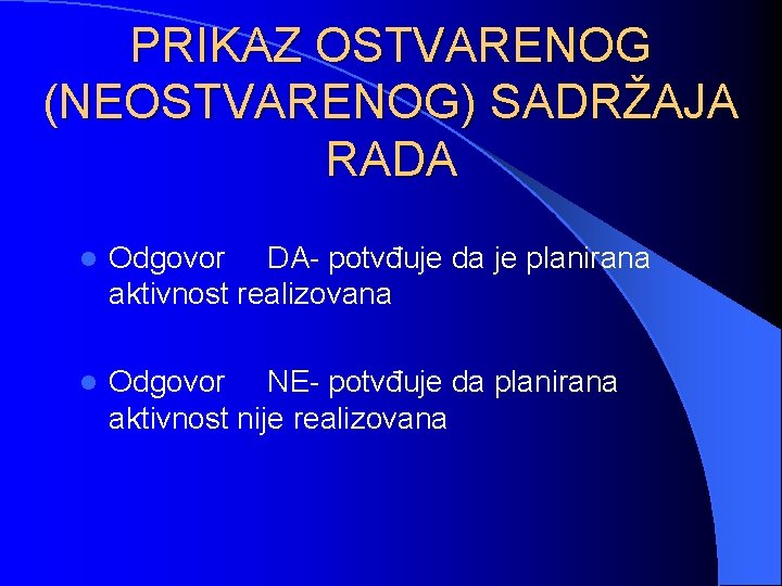 PRIKAZ OSTVARENOG (NEOSTVARENOG) SADRŽAJA RADA l Odgovor DA- potvđuje da je planirana aktivnost realizovana