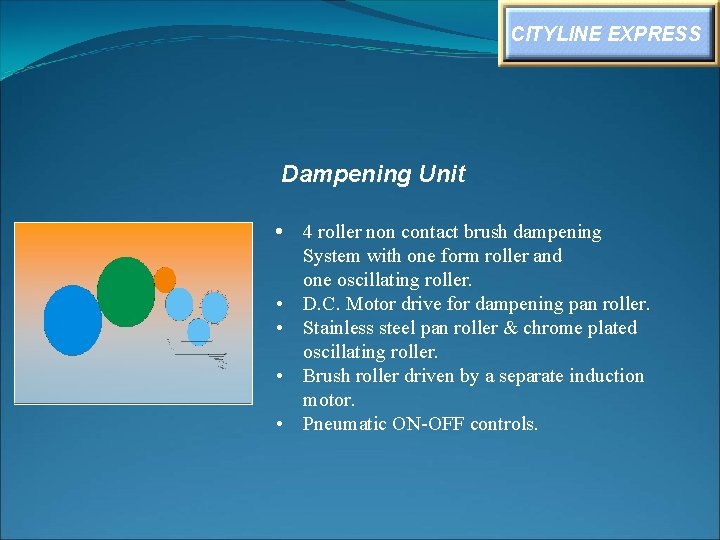 CITYLINE EXPRESS Dampening Unit • 4 roller non contact brush dampening System with one