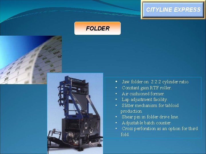 CITYLINE EXPRESS FOLDER • Jaw folder on 2: 2: 2 cylinder ratio. • •