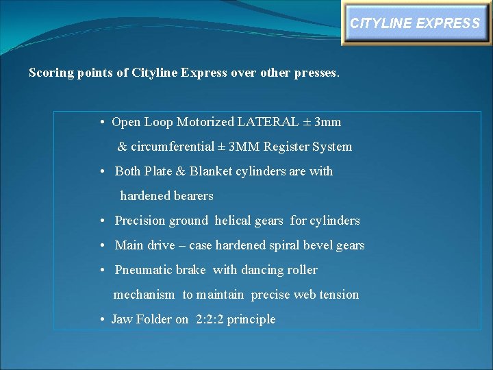 CITYLINE EXPRESS Scoring points of Cityline Express over other presses. • Open Loop Motorized