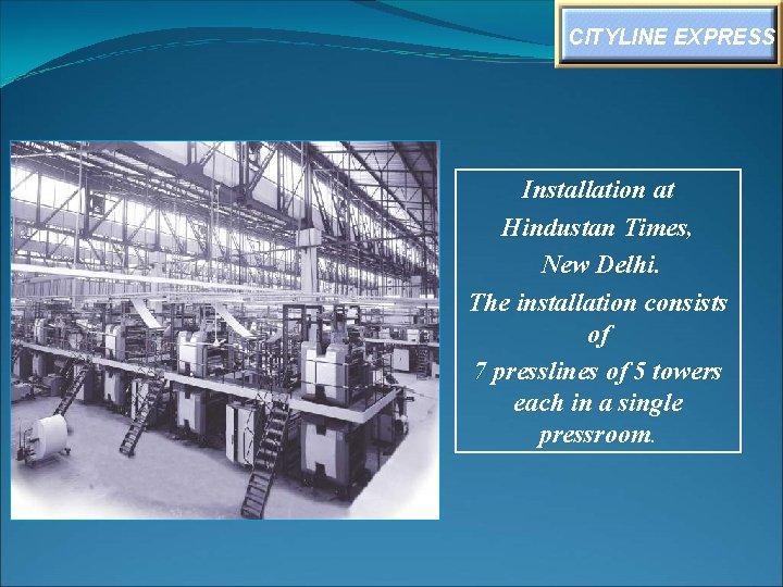 CITYLINE EXPRESS Installation at Hindustan Times, New Delhi. The installation consists of 7 presslines