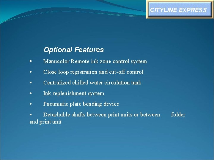 CITYLINE EXPRESS Optional Features • Manucolor Remote ink zone control system • Close loop