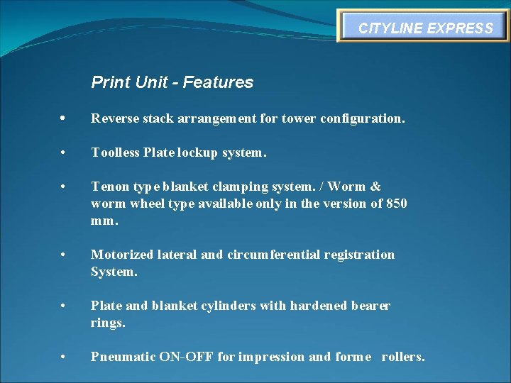 CITYLINE EXPRESS Print Unit - Features • Reverse stack arrangement for tower configuration. •