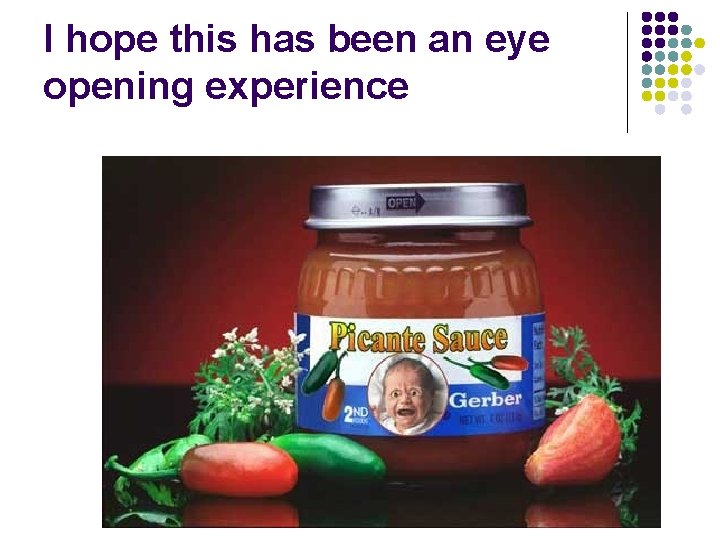 I hope this has been an eye opening experience 