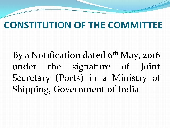 CONSTITUTION OF THE COMMITTEE By a Notification dated 6 th May, 2016 under the