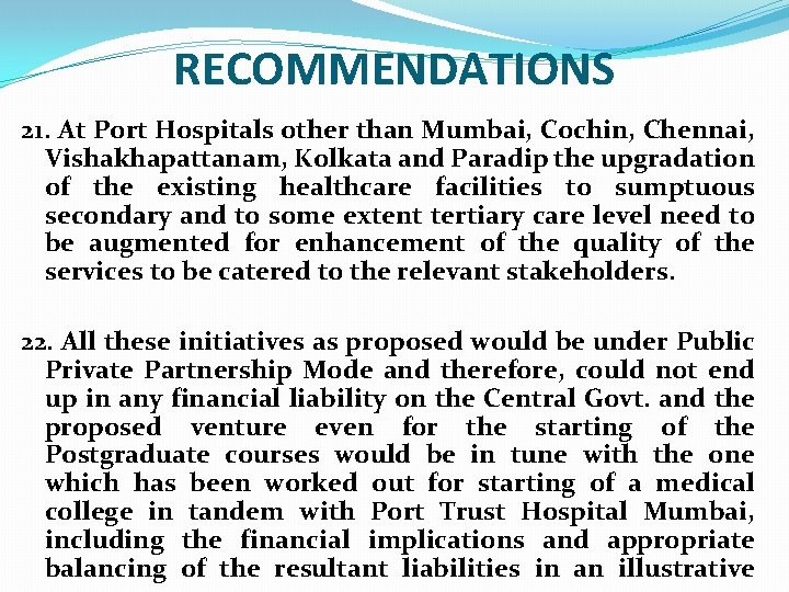 RECOMMENDATIONS 21. At Port Hospitals other than Mumbai, Cochin, Chennai, Vishakhapattanam, Kolkata and Paradip