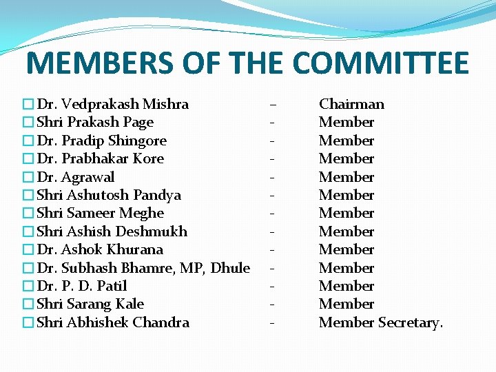 MEMBERS OF THE COMMITTEE �Dr. Vedprakash Mishra �Shri Prakash Page �Dr. Pradip Shingore �Dr.