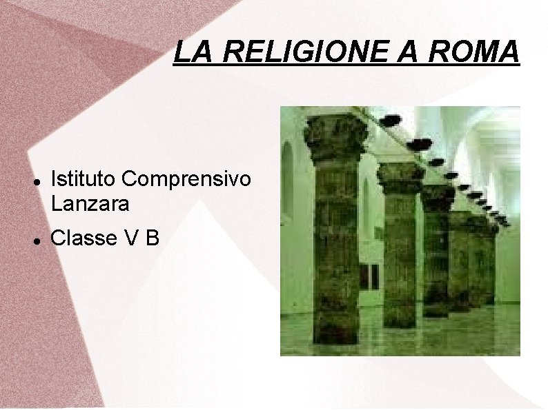 LA RELIGIONE A ROMA Istituto Comprensivo Lanzara Classe V B 