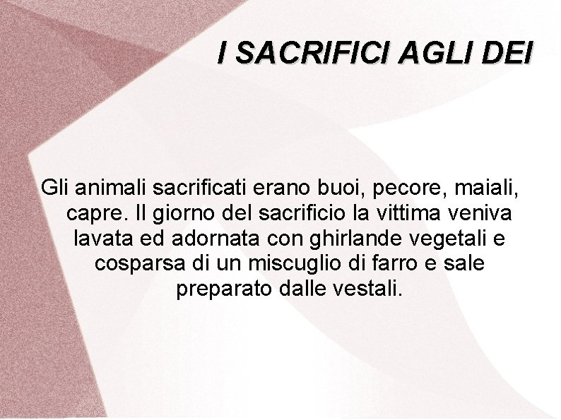I SACRIFICI AGLI DEI Gli animali sacrificati erano buoi, pecore, maiali, capre. Il giorno