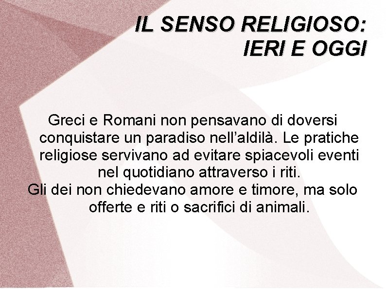 IL SENSO RELIGIOSO: IERI E OGGI Greci e Romani non pensavano di doversi conquistare