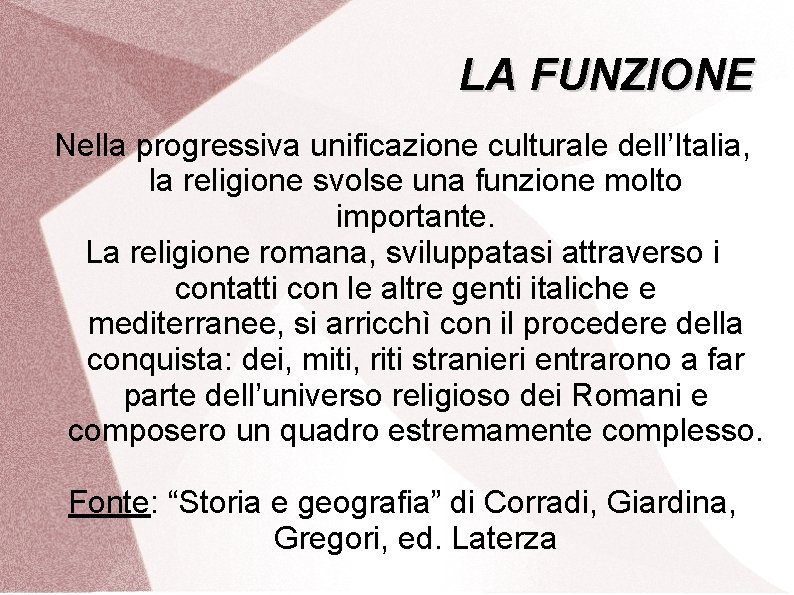 LA FUNZIONE Nella progressiva unificazione culturale dell’Italia, la religione svolse una funzione molto importante.