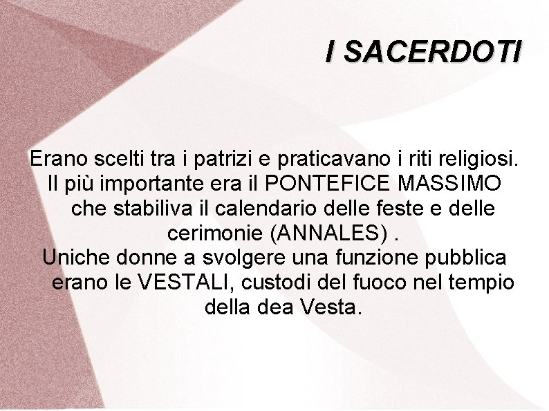 I SACERDOTI Erano scelti tra i patrizi e praticavano i riti religiosi. Il più