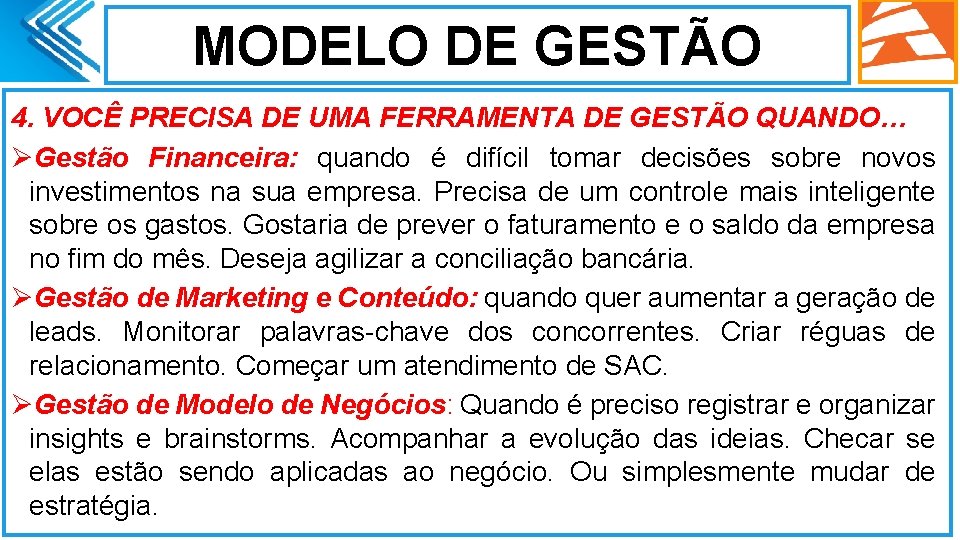 MODELO DE GESTÃO 4. VOCÊ PRECISA DE UMA FERRAMENTA DE GESTÃO QUANDO… ØGestão Financeira: