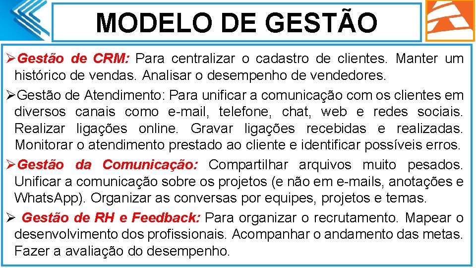 MODELO DE GESTÃO ØGestão de CRM: Para centralizar o cadastro de clientes. Manter um