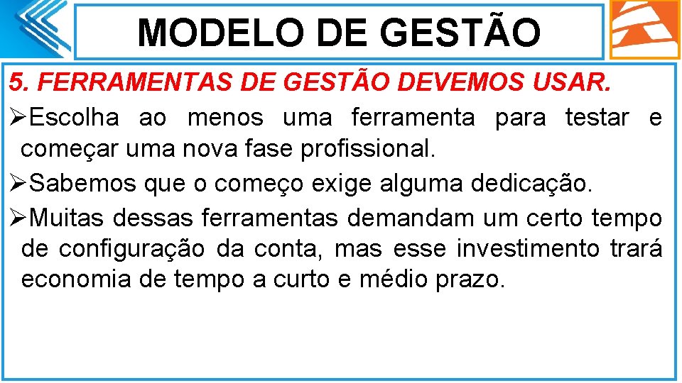 MODELO DE GESTÃO 5. FERRAMENTAS DE GESTÃO DEVEMOS USAR. ØEscolha ao menos uma ferramenta