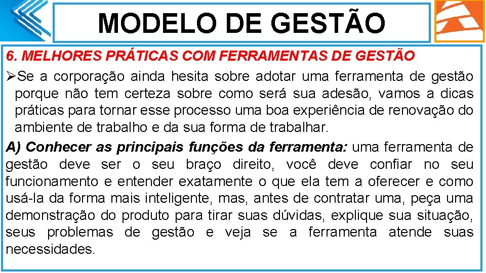 MODELO DE GESTÃO 6. MELHORES PRÁTICAS COM FERRAMENTAS DE GESTÃO ØSe a corporação ainda