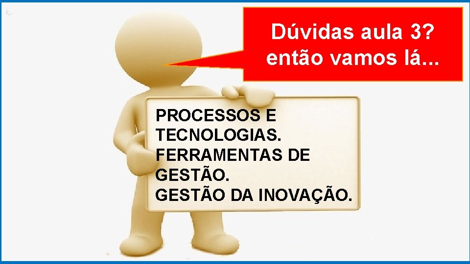 GRADUAÇÃO EM PSICOLOGIA Dúvidas ORGANIZACIONAL aula 3? então vamos lá. . . PROCESSOS E