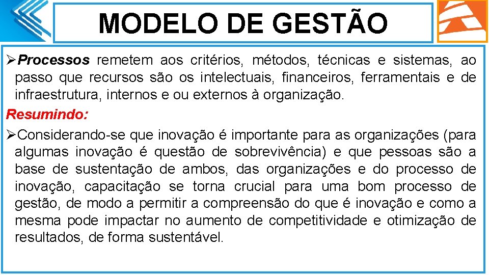 MODELO DE GESTÃO ØProcessos remetem aos critérios, métodos, técnicas e sistemas, ao passo que