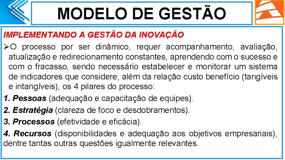 MODELO DE GESTÃO IMPLEMENTANDO A GESTÃO DA INOVAÇÃO ØO processo por ser dinâmico, requer