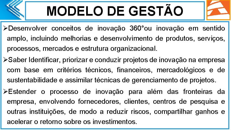 MODELO DE GESTÃO ØDesenvolver conceitos de inovação 360°ou inovação em sentido amplo, incluindo melhorias