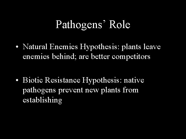 Pathogens’ Role • Natural Enemies Hypothesis: plants leave enemies behind; are better competitors •