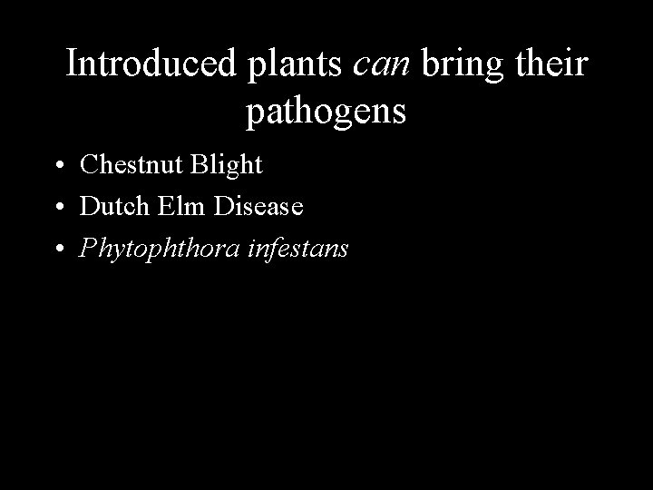Introduced plants can bring their pathogens • Chestnut Blight • Dutch Elm Disease •