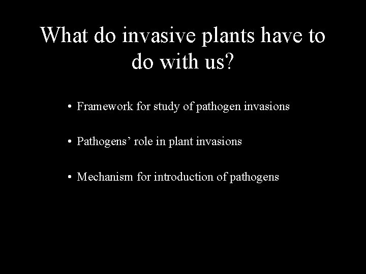 What do invasive plants have to do with us? • Framework for study of