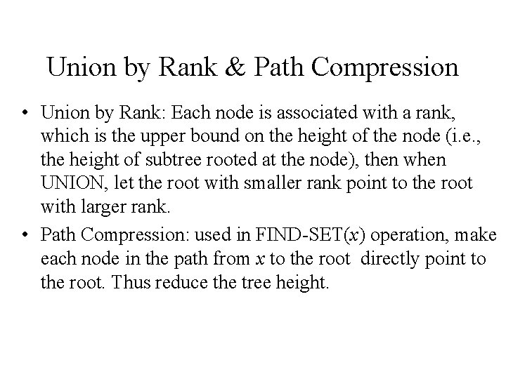 Union by Rank & Path Compression • Union by Rank: Each node is associated