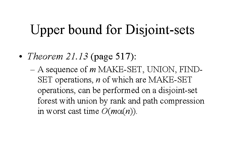 Upper bound for Disjoint-sets • Theorem 21. 13 (page 517): – A sequence of