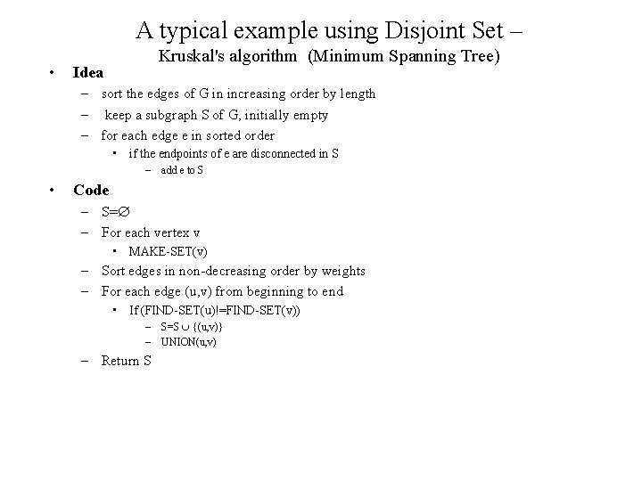 A typical example using Disjoint Set – • Kruskal's algorithm (Minimum Spanning Tree) Idea