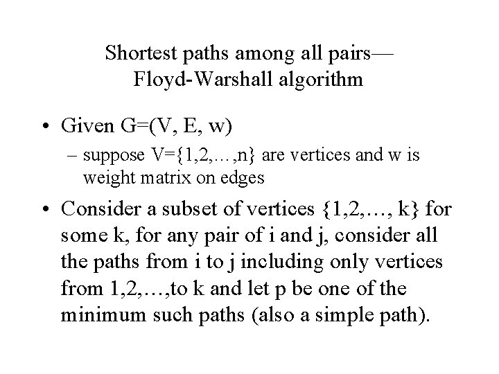 Shortest paths among all pairs— Floyd-Warshall algorithm • Given G=(V, E, w) – suppose
