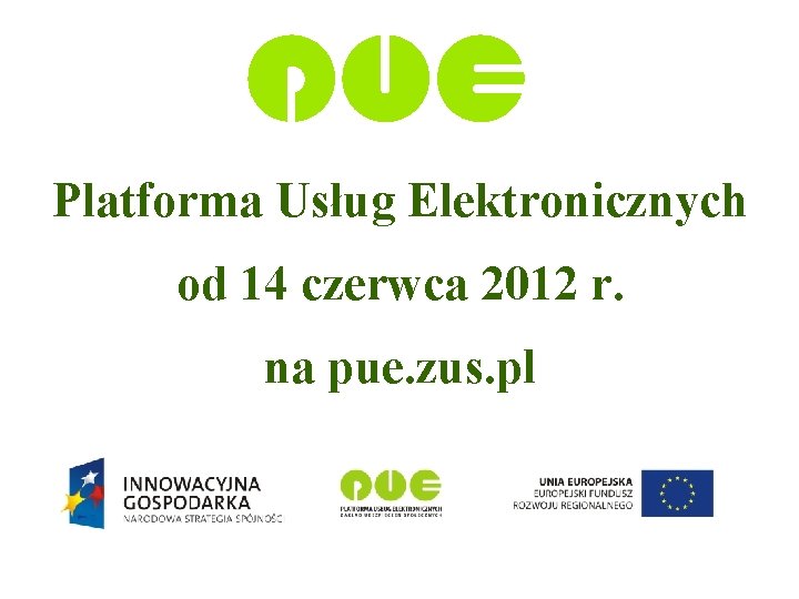 Platforma Usług Elektronicznych od 14 czerwca 2012 r. na pue. zus. pl 