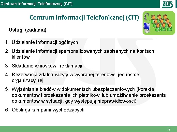 Centrum Informacji Telefonicznej (CIT) Usługi (zadania) 1. Udzielanie informacji ogólnych 2. Udzielanie informacji spersonalizowanych