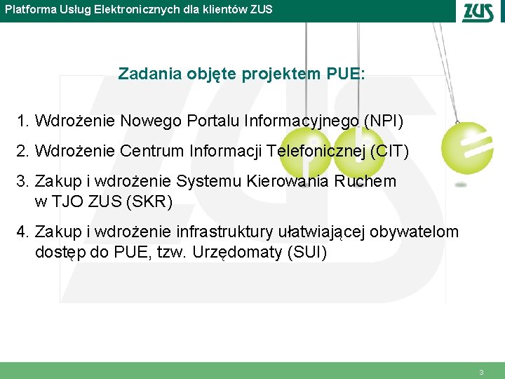 Platforma Usług Elektronicznych dla klientów ZUS Zadania objęte projektem PUE: 1. Wdrożenie Nowego Portalu