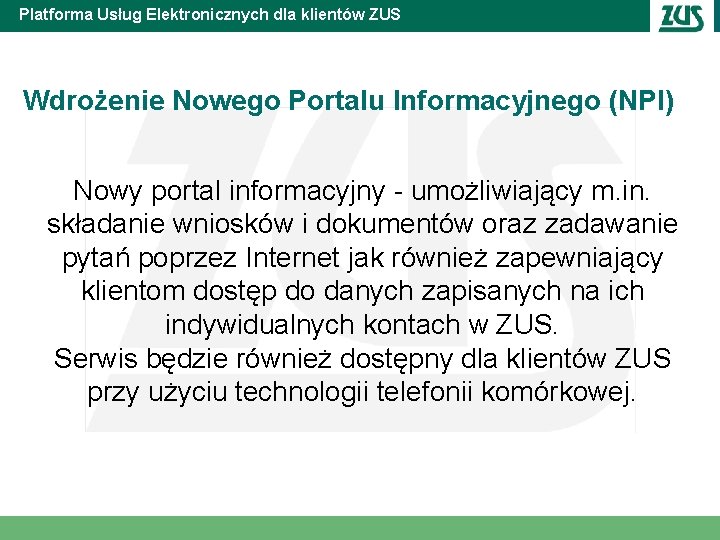 Platforma Usług Elektronicznych dla klientów ZUS Wdrożenie Nowego Portalu Informacyjnego (NPI) Nowy portal informacyjny