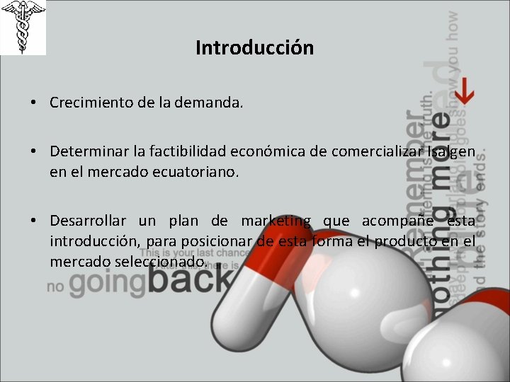 Introducción • Crecimiento de la demanda. • Determinar la factibilidad económica de comercializar Isalgen