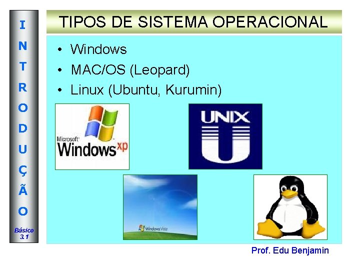 I TIPOS DE SISTEMA OPERACIONAL N • Windows • MAC/OS (Leopard) • Linux (Ubuntu, I TIPOS DE SISTEMA OPERACIONAL N • Windows • MAC/OS (Leopard) • Linux (Ubuntu,