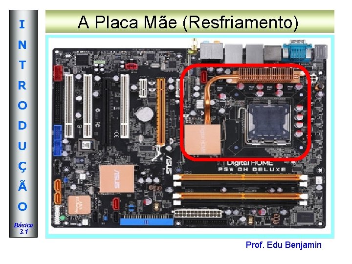 I A Placa Mãe (Resfriamento) N T R O D U Ç Ã O I A Placa Mãe (Resfriamento) N T R O D U Ç Ã O