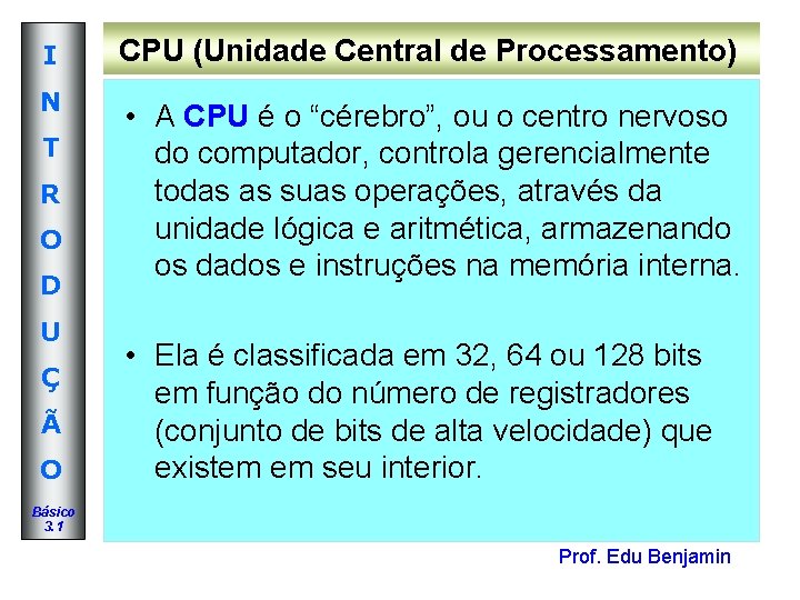 I CPU (Unidade Central de Processamento) N • A CPU é o “cérebro”, ou I CPU (Unidade Central de Processamento) N • A CPU é o “cérebro”, ou